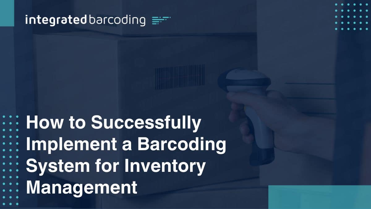 How to Successfully Implement a Barcoding System for Inventory Management